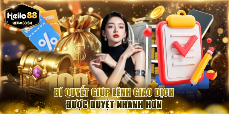 Bí quyết giúp lệnh giao dịch được duyệt nhanh hơn