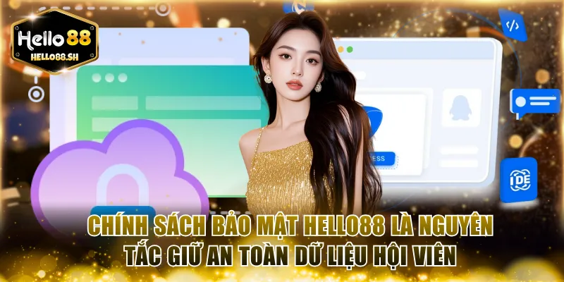 Chính sách bảo mật HELLO88 là nguyên tắc giữ an toàn dữ liệu hội viên