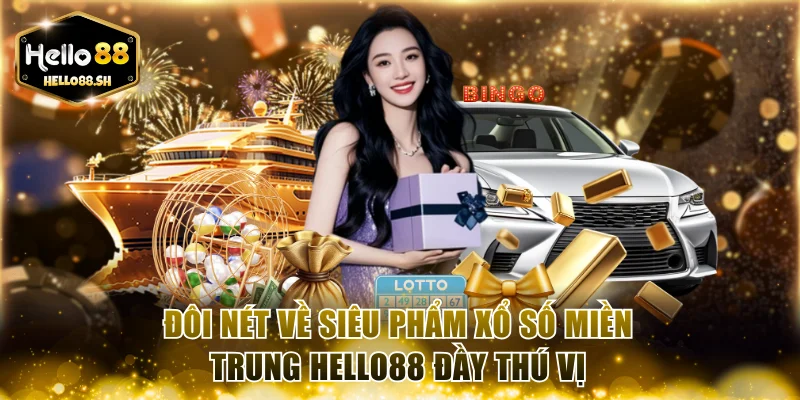 Đôi nét về siêu phẩm xổ số miền Trung HELLO88 đầy thú vị