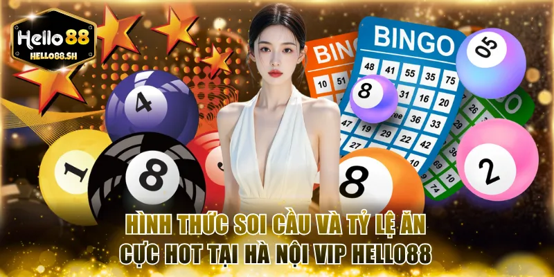 Hình thức soi cầu và tỷ lệ ăn cực hot tại Hà Nội VIP HELLO88
