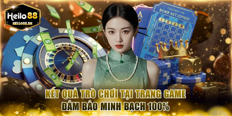 Kết quả trò chơi tại trang game đảm bảo minh bạch 100%