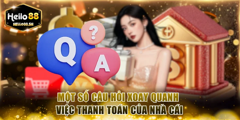 Một số câu hỏi xoay quanh việc thanh toán của nhà cái