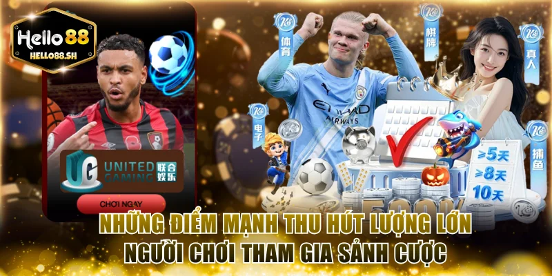 Những điểm mạnh thu hút lượng lớn người chơi tham gia sảnh cược