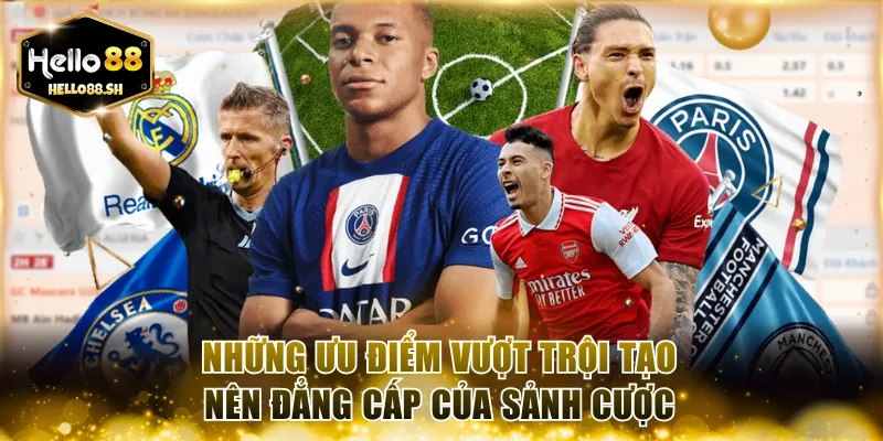 Những ưu điểm vượt trội tạo nên đẳng cấp của sảnh cược