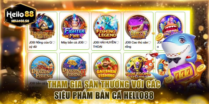 Tham gia săn thưởng với các siêu phẩm Bắn cá HELLO88