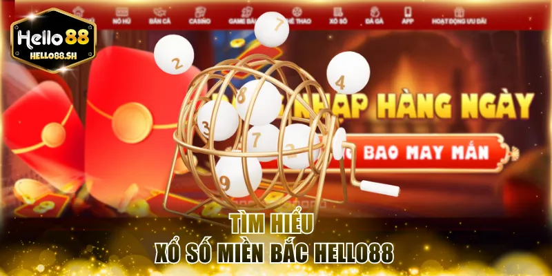 Tìm hiểu xổ số miền Bắc HELLO88