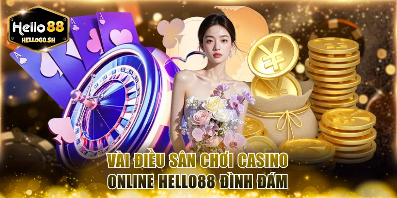 Vài điều sân chơi casino online HELLO88 đình đám