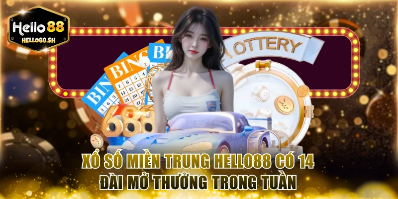 Xổ số miền Trung HELLO88 có 14 đài mở thưởng trong tuần